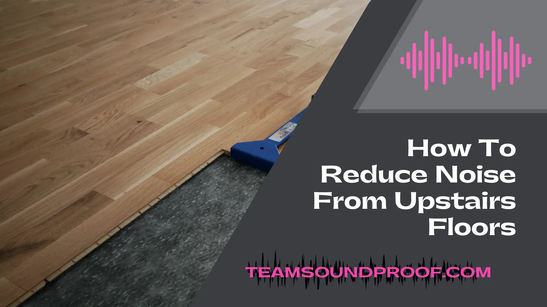 How to Reduce Noise From Upstairs Floors? Complete Guide